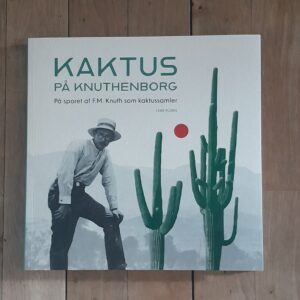 Kaktus på Knuthenborg. På sporet af F.M.Knuth som kaktussamler